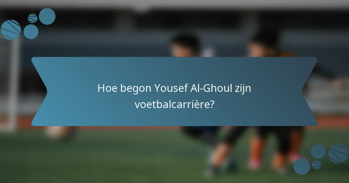 Hoe begon Yousef Al-Ghoul zijn voetbalcarrière?
