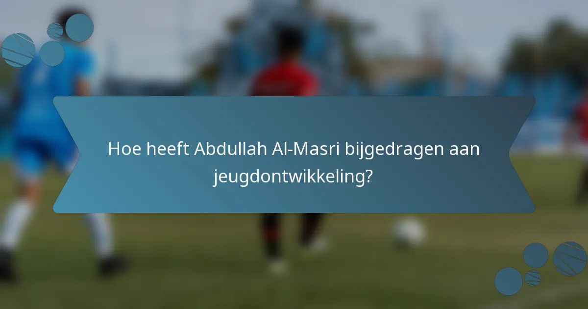 Hoe heeft Abdullah Al-Masri bijgedragen aan jeugdontwikkeling?