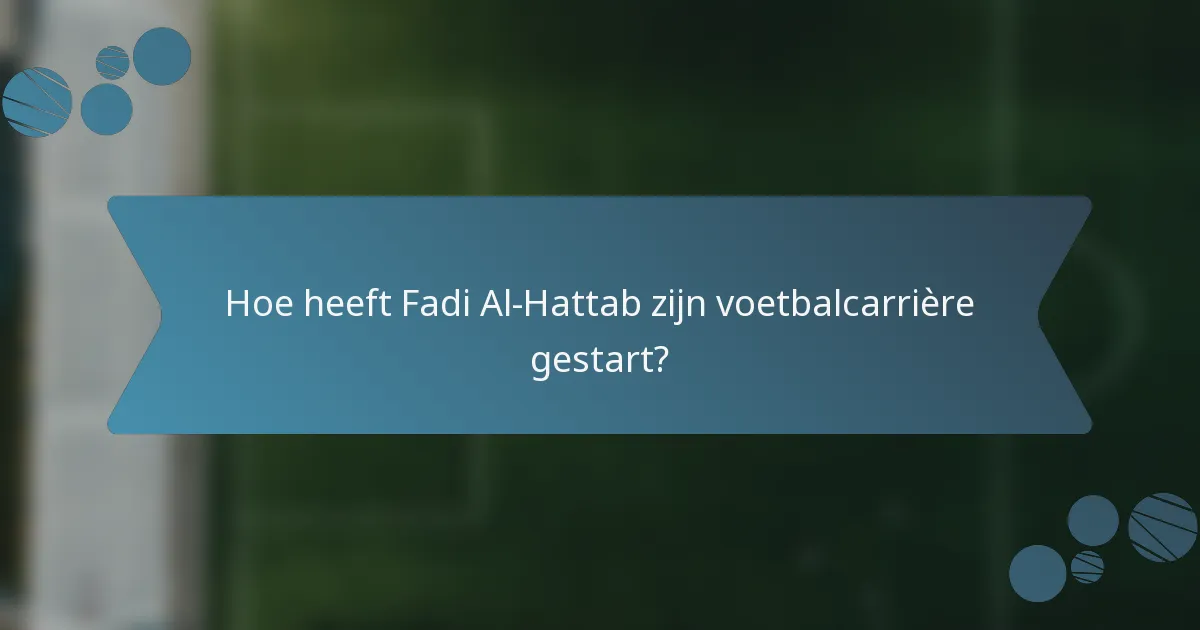Hoe heeft Fadi Al-Hattab zijn voetbalcarrière gestart?