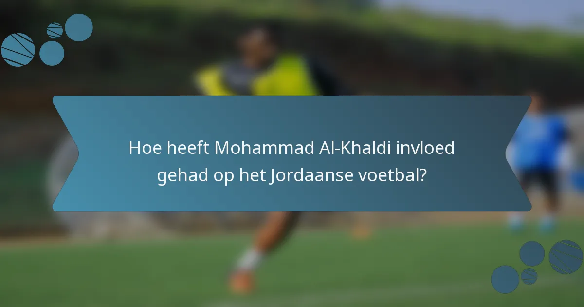 Hoe heeft Mohammad Al-Khaldi invloed gehad op het Jordaanse voetbal?