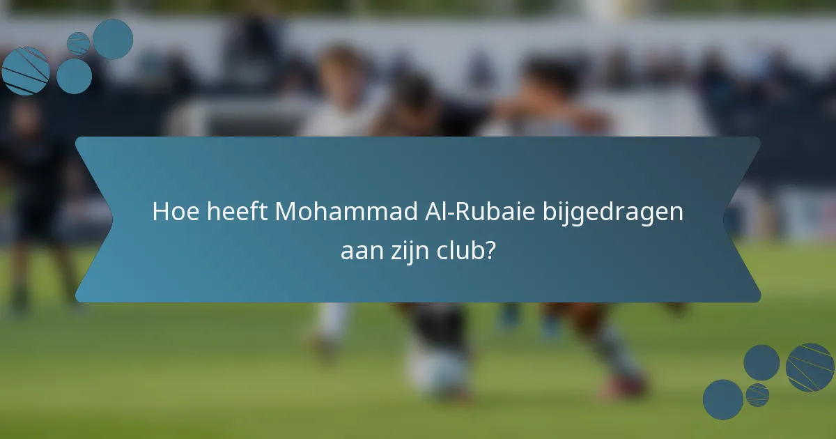 Hoe heeft Mohammad Al-Rubaie bijgedragen aan zijn club?