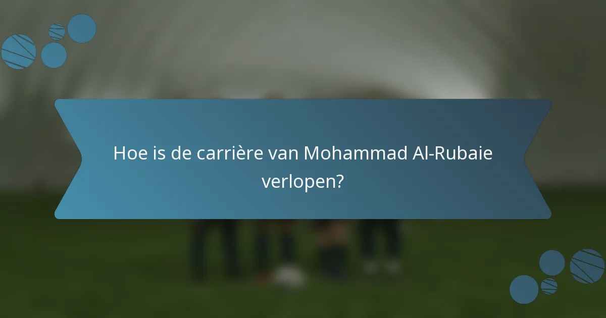 Hoe is de carrière van Mohammad Al-Rubaie verlopen?