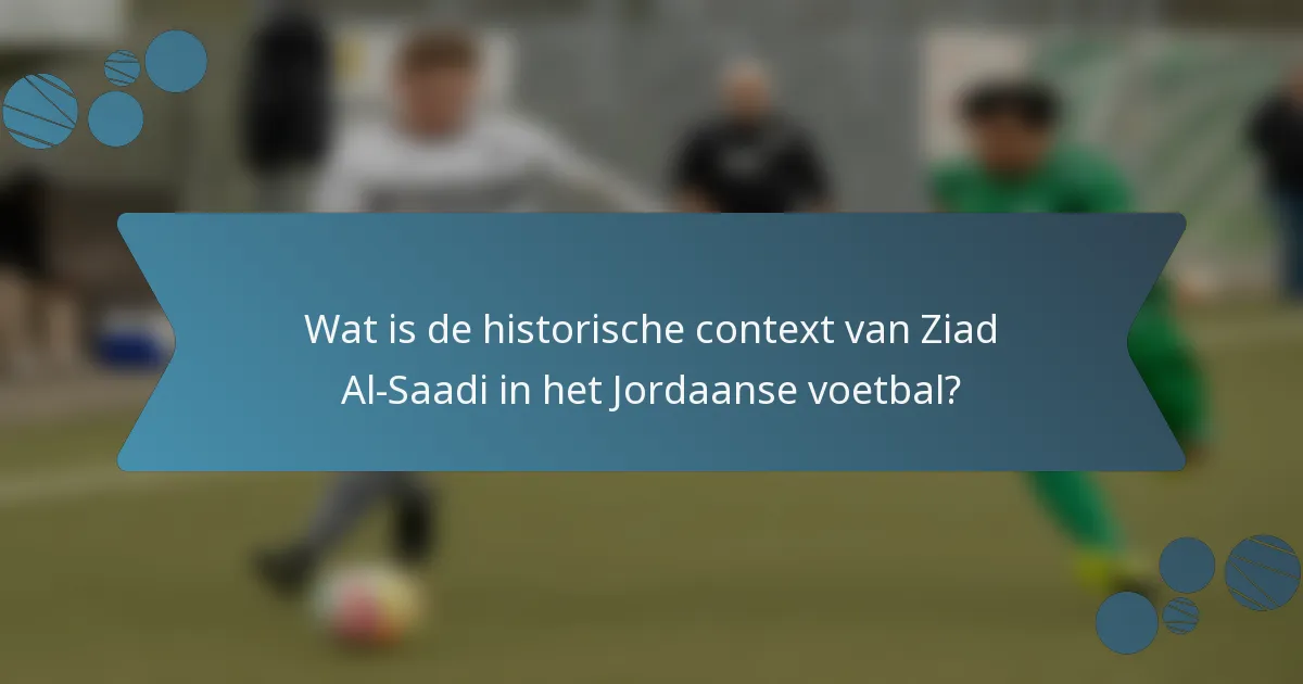 Wat is de historische context van Ziad Al-Saadi in het Jordaanse voetbal?