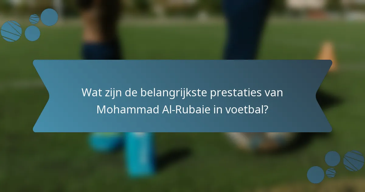 Wat zijn de belangrijkste prestaties van Mohammad Al-Rubaie in voetbal?