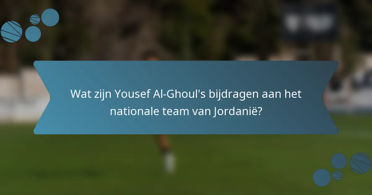 Wat zijn Yousef Al-Ghoul's bijdragen aan het nationale team van Jordanië?