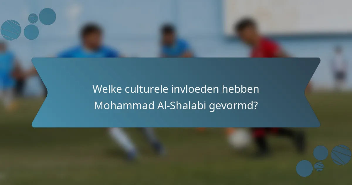 Welke culturele invloeden hebben Mohammad Al-Shalabi gevormd?