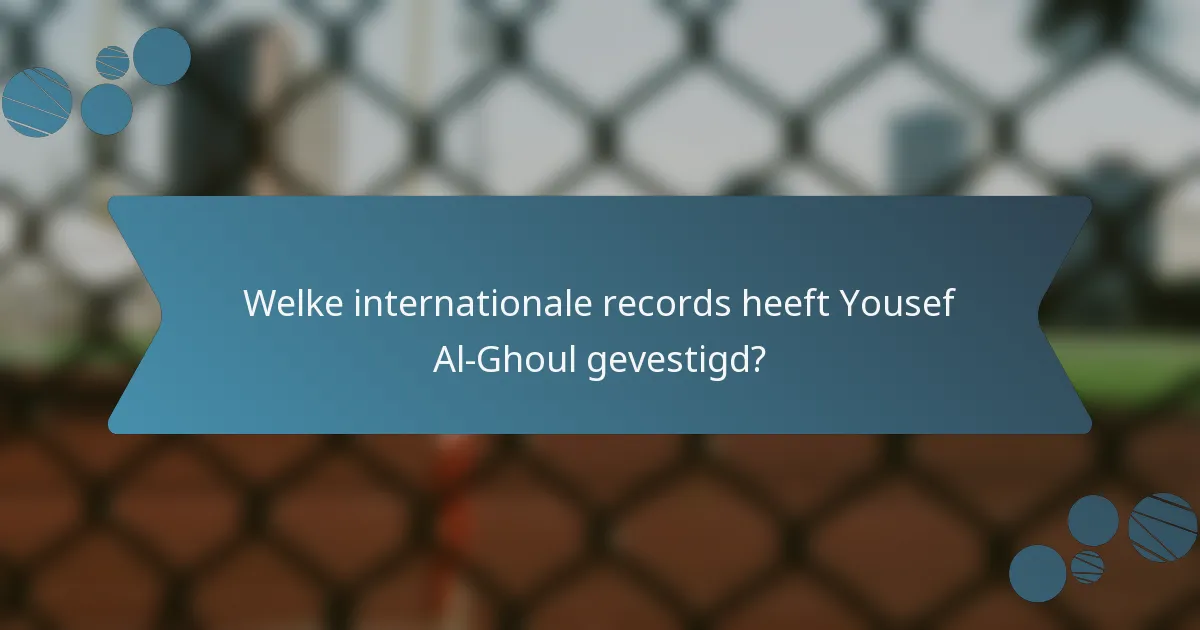 Welke internationale records heeft Yousef Al-Ghoul gevestigd?