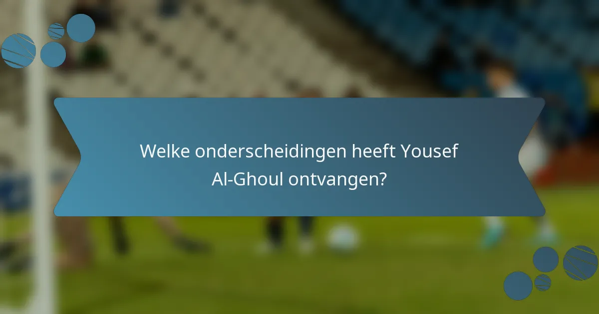 Welke onderscheidingen heeft Yousef Al-Ghoul ontvangen?