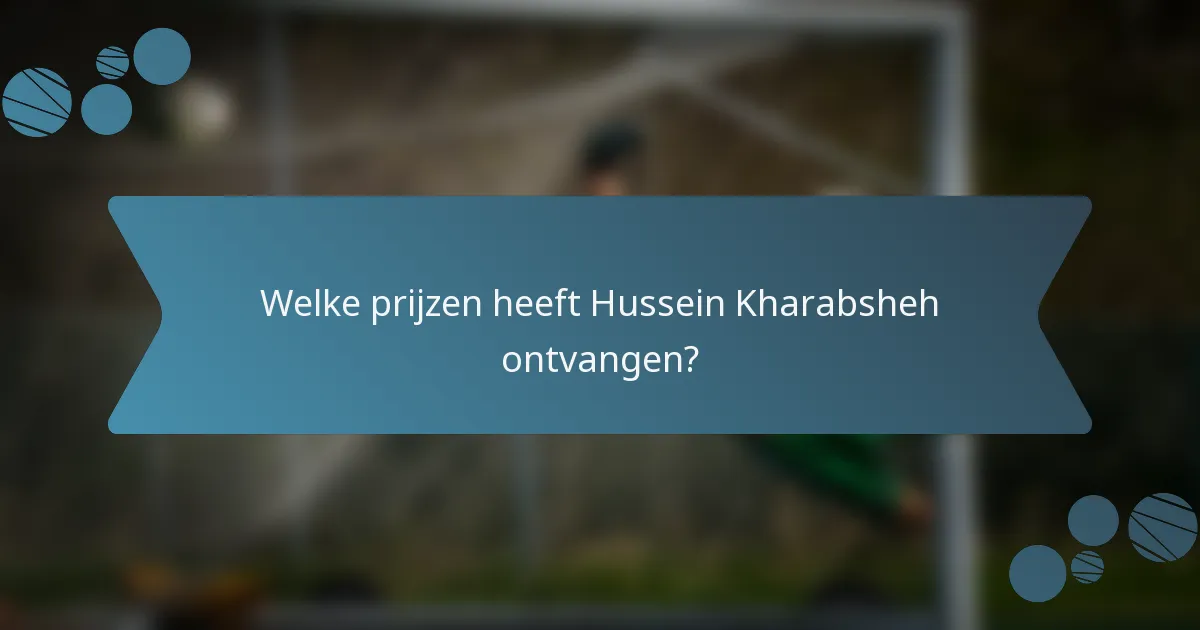 Welke prijzen heeft Hussein Kharabsheh ontvangen?